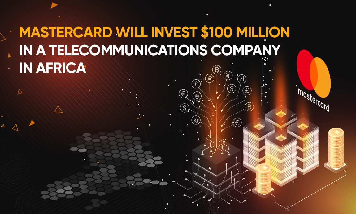 Mastercard will invest $100 million in a telecommunications company in Africa.